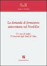 La domanda di formazione universitaria nel nord-est. Un caso di studio. L'università degli studi di Udine