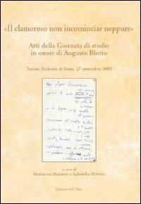 «Il clamoroso non incominciar neppure». Atti della Giornata di studio in onore di Augusto Blotto (Torino, 27 novembre 2009) - copertina