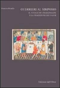 Guerrieri al simposio. Il Vojage de Charlemagne e la tradizione dei vanti - Massimo Bonfain - copertina