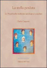 La stella perduta. Le Pleiadi nella tradizione mitologica e popolare - Paola Capponi - copertina
