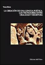 La creatión de una lengua poética. Los trovadores entre oralidad y escritura