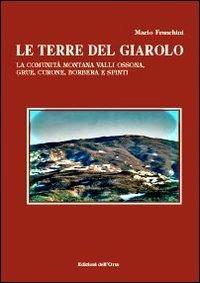 Le terre del Giarolo. La comunità montana Valli Ossona, Grue, Curone, Borbera e Spinti - Mario Franchini - 2