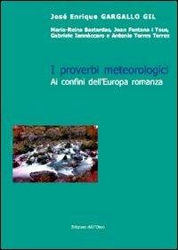 I proverbi metereologici. Ai confini dell'Europa romanza - José E. Gargallo Gil - copertina