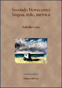 Secondo Novecento. Lingua, stile, metrica - Raffaella Scarpa - copertina