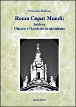 Roma caput mundi. Laddove Oriente e Occidente si incontrano