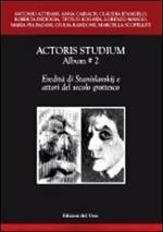 Actoris studium album. Vol. 2: Eredità di Stanislavskij e attori del secolo grottesco.