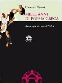 Mille anni di poesia greca. Antologia dai secoli V-XV - Francesco Tissoni - copertina