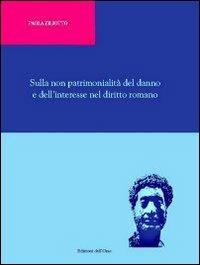 Sulla non patrimonialità del danno e dell'interesse nel diritto romano - Paola Ziliotto - copertina