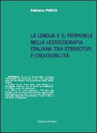 La lingua e il femminile nella lessicografia italiana tra stereotipi e (in)visibilità - Fabiana Fusco - copertina