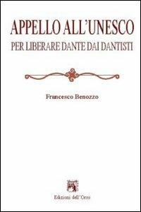 Appello all'Unesco per liberare Dante dai dantisti - Francesco Benozzo - copertina