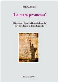 La terra promessa. L'american dream al femminile nella narrativa breve di Anzia Yezierska - Simona Porro - copertina