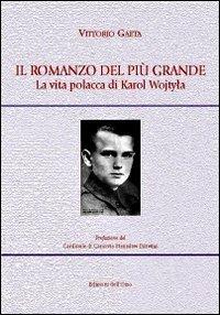 Il romanzo del più grande. La vita polacca di Karol Wojtyla - Vittorio Gaeta - copertina