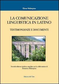 La comunicazione linguistica in latino. Testimonianze e documenti - Elena Malaspina - copertina