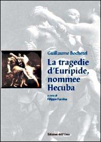 La tragedie d'Euripide, nommee Hecuba. Ediz. italiana e francese. Con CD-ROM - Guillaume Bochetel - copertina