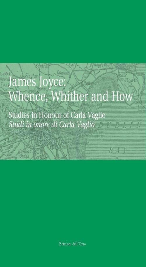James Joyce: whence, whinther and now. Studies in honour of Carla Vaglio-Studi in onore di Carlo Vaglio - copertina