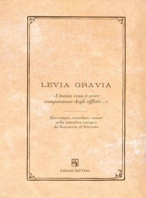 Levia Grazia «umana cosa è aver compassione degli afflitti...» 2013-2014. Raccontare, consolare, curare, nella narrativa europea da Boccacio al seicento - copertina