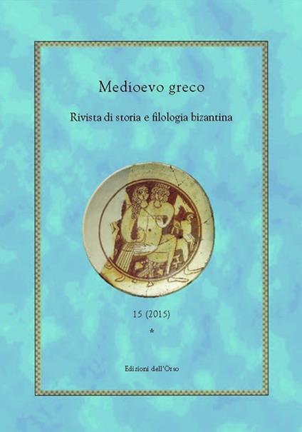Medioevo greco. Rivista di storia e filologia bizantina. Vol. 15 - copertina