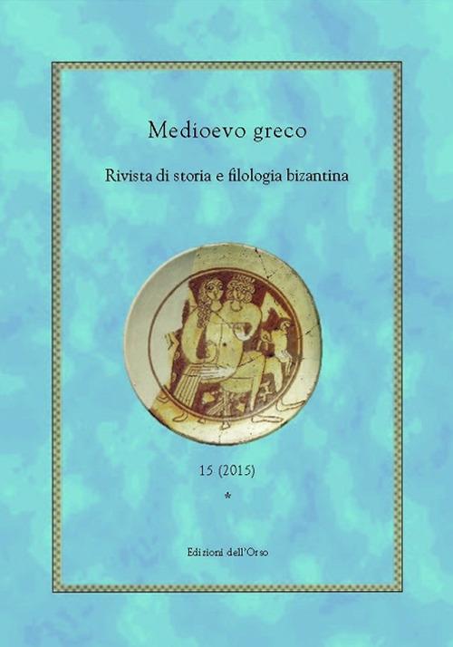 Medioevo greco. Rivista di storia e filologia bizantina. Vol. 15 - copertina