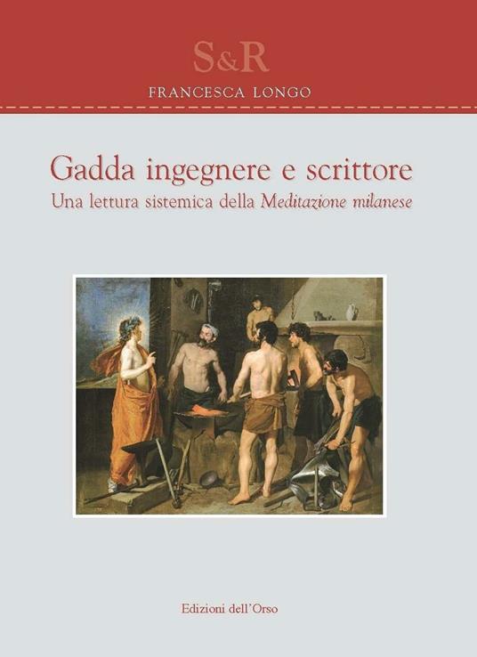 Gadda ingegnere e scrittore. Una lettura sistematica della meditazione milanese - Francesca Longo - copertina