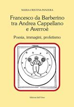 Francesco Da Barberino tra Andrea Cappellano e Averroé. Poesia, immagini, profetismo