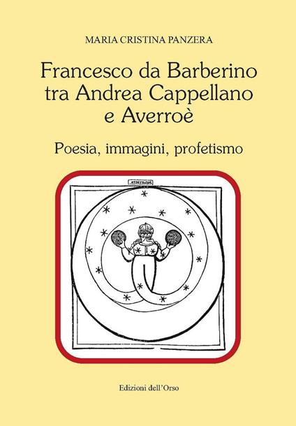 Francesco Da Barberino tra Andrea Cappellano e Averroé. Poesia, immagini, profetismo - Maria Cristina Panzera - copertina