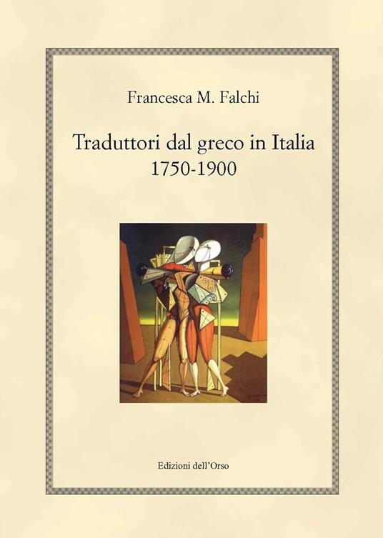 Traduttori dal greco in Italia 1750-1900 - Francesca M. Falchi - copertina