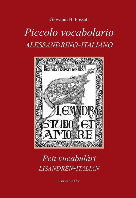 Piccolo vocabolario alessandrino-italiano-Pcit vucabulàri lisandrén-italiân - Giovanni B. Fossati - copertina