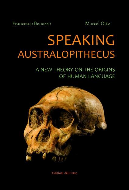 Speaking australopithecus. A new theory on the origins of human language - Francesco Benozzo,Marcel Otte - copertina