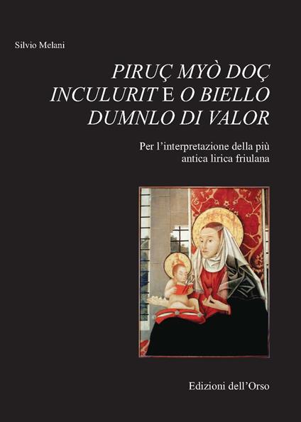 Piruç myò doç inculurit e o biello dumnlo di valor. Per l'interpretazione della più antica lirica friulana - Silvio Melani - copertina