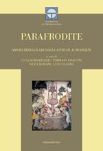 Parafrodite. Amori irregolari dagli antichi ai moderni. Ediz. critica