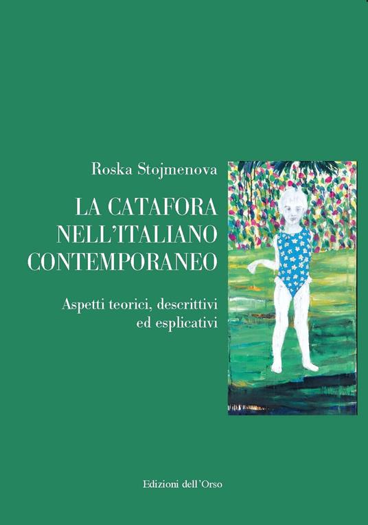 La catafora nell'italiano contemporaneo. Aspetti teorici, descrittivi ed esplicativi - Roska Stojmenova - copertina