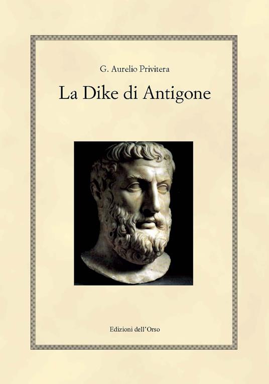 La Dike di Antigone. Testo italiano e greco. Ediz. bilingue - G. Aurelio Privitera - copertina
