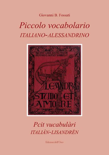 Piccolo vocabolario italiano-alessandrino-Pcit vucabulàri italiân-lisandrén - Giovanni B. Fossati - copertina