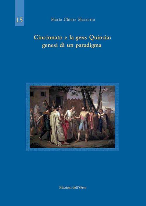 Cincinnato e la gens Quinzia: genesi di un paradigma - Maria Chiara Mazzotta - copertina