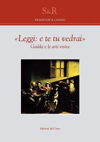 «Leggi e te tu vedrai». Gadda e le arti visive - Francesca Longo - copertina