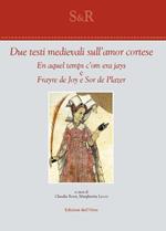 Due testi medievali sull'amor cortese. En aquel temps c'om era jays e Frayre de joy e sor de plazer. Ediz. provenzale e italiana