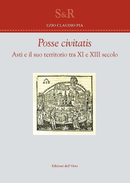 Posse civitas. Asti e il suo territorio tra XI e XIII secolo - Claudio Ezio Pia - copertina