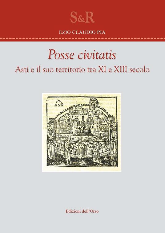 Posse civitas. Asti e il suo territorio tra XI e XIII secolo - Claudio Ezio Pia - copertina