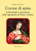 Corone di spine. Letterarietà e narrazione nelle agiografie di Pietro Aretino