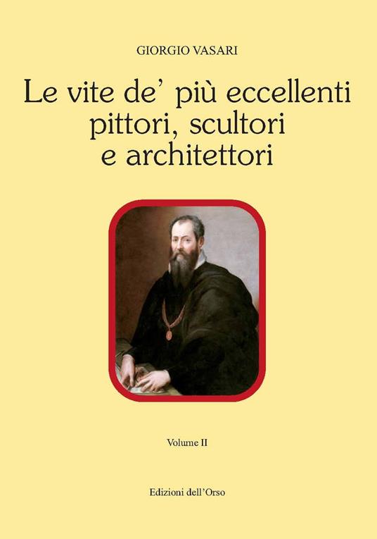 Le vite de' più eccellenti pittori scultori e architettori. Vol. 2 - Giorgio Vasari - copertina