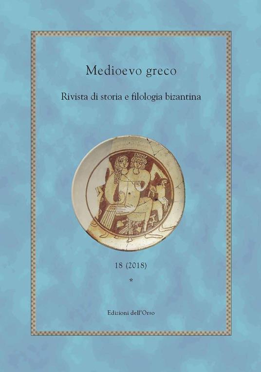 Medioevo greco. Rivista di storia e filologia bizantina (2018). Ediz. critica. Vol. 18 - copertina