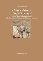 «Anime divote» e «tragici deliqui». Lirica e teatro nelle metamorfosi della «letteratura spirituale» tra Seicento e Settecento. Ediz. critica