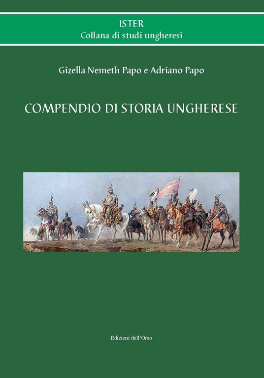 Compendio di storia ungherese - Gizella Nemeth Papo,Adriano Papo - copertina