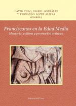 Franciscanos en la Edad Media. Memoria, cultura y promoción artística. Ediz. critica