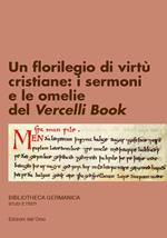 Un florilegio di virtù cristiane: i sermoni e le omelie del Vercelli Book. Ediz. critica