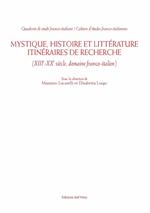 Mystique, histoire et littérature. Itinéraires de recherche (XIII-XX siècle, domaine franco-italien). Ediz. italiana e francese