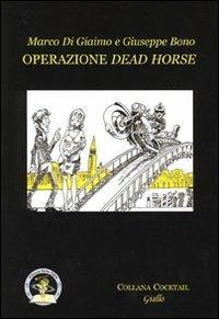 Operazione dead horse - Marco Di Giaimo,Giuseppe Bono - copertina