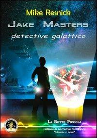 Jake Masters, detective galattico - Mike Resnick - copertina
