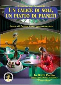 Un calice di soli, un piatto di pianeti. Storie di fantascienza gastronomica - copertina