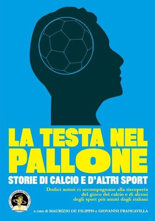 La testa nel pallone. Storie di calcio e d'altri sport - copertina
